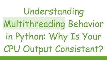 Understanding Multithreading Behavior in Python: Why Is Your CPU Output Consistent?