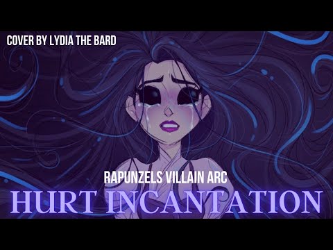 Rapunzels Hurt Incantation | VILLAIN arc | Cover by Lydia | Tangled
