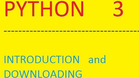 Python 3 Tutorial   1::  INTRODUCTION and DOWNLOADING