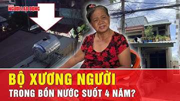 Toàn cảnh tin nóng: Bộ xương người trong bồn nước ở Đồng Nai suốt 4 năm mới bị phát hiện? | Tin tức