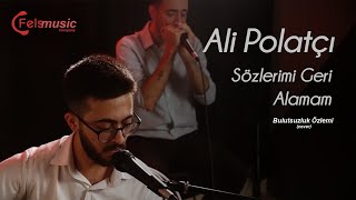 Ali Polatçı - Sözlerimi Geri Alamam (Bulutsuzluk Özlemi Cover) @Felsstudio Resimi