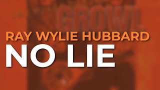 Ray Wylie Hubbard - No Lie (Official Audio)