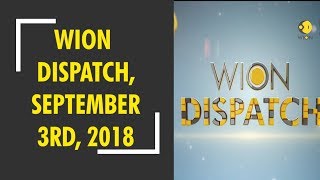 Watch: WION Dispatch, September 3rd, 2018