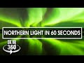 See The Northern Light in 60 Seconds!