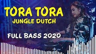 DJ TORA TORA JUNGLE DUTCH FULL BASS TERBARU 2020