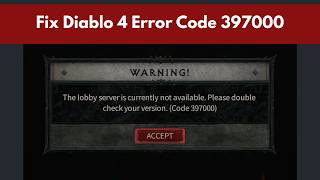 How To Fix Diablo 4 Error Code 397000 | Lobby Server Error | Check Your Version