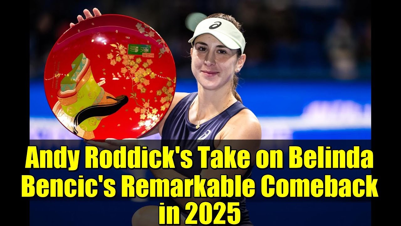 Andy Roddick's Take on Belinda Bencic's Remarkable Comeback in 2025
