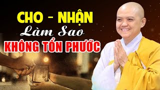 CHO và NHẬN TRONG CUỘC SỐNG Làm Sao Để KHÔNG TỔN PHƯỚC ... Nên Nghe | Ni Sư Hương Nhũ Thuyết Giảng