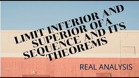 LIMIT INFERIOR AND SUPERIOR OF A SEQUENCE AND ITS THEOREMS||REAL ANALYSIS