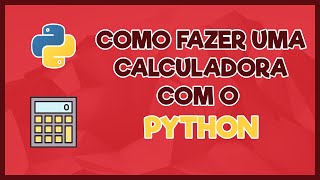 Como fazer uma calculadora com o Python