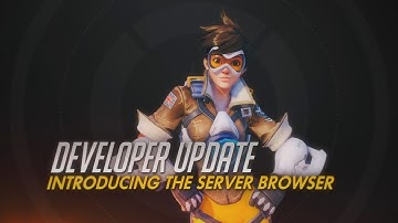 Developer Update | Introducing The Server Browser | Overwatch