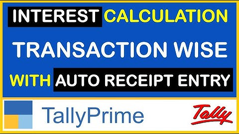 INTEREST CALCULATION TRANSACTION WISE WITH AUTO RECEIPT ENTRY TDL FOR TALLY ERP 9 & TALLY PRIME
