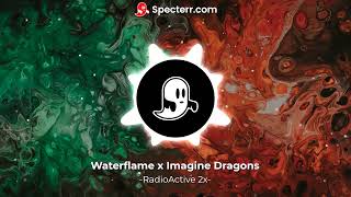 [Mashup] Waterflame x Imagine Dragons - -RadioActive 2x-