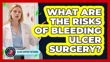 What Are The Risks Of Bleeding Ulcer Surgery? - Ulcer Support Network