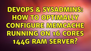 Celebrity DevOps & SysAdmins: How to optimally configure memcache running on 16 cores 144G ram server? Profile