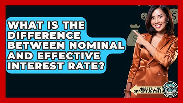 What Is The Difference Between Nominal And Effective Interest Rate? - AssetsandOpportunity.org