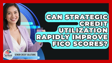 Can Strategic Credit Utilization Rapidly Improve FICO Scores? - Senior Credit Solutions