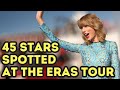 45 celebs spotted at taylor swifts eras tour