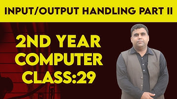 Lecture No: 29 Input/Output Handling--Part II -- 2nd Year