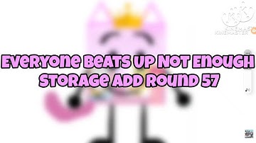 Everyone beats up not enough storage add round 57