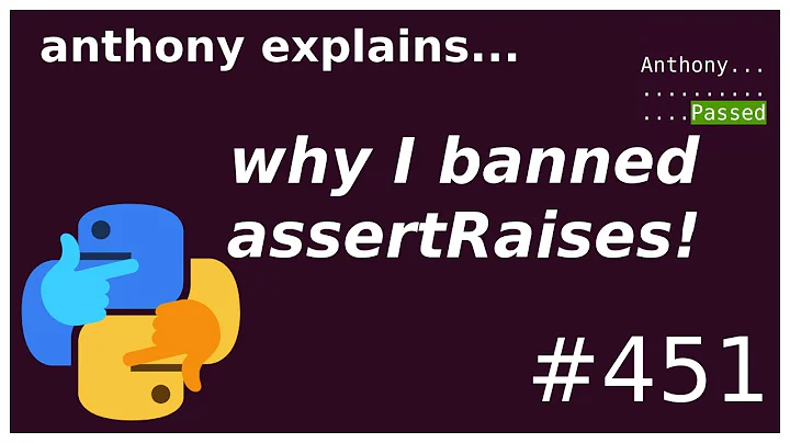 why I banned python's assertRaises (intermediate) anthony explains #451