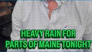 Parts of Maine to see heavy rain tonight