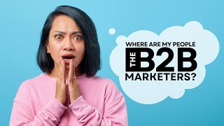 Where are my people — the B2B marketers?