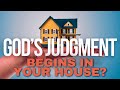 Knowing when gods judgment begins in your house candidconversations