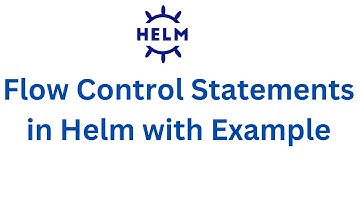 Flow Control Statements in Helm with Example | If Statement in Helm | with statement in Helm | Helm