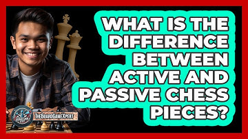 What Is The Difference Between Active And Passive Chess Pieces? - The Board Game Xpert