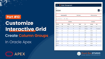 Oracle Apex 10: Customize Interactive Grid - Create Column Groups