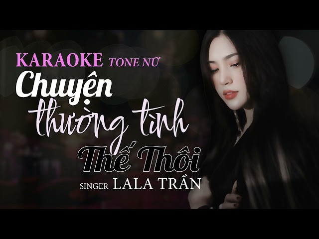 CHUYỆN THƯỜNG TÌNH THẾ THÔI - KARAOKE TONE NỮ || Singer: LALA TRẦN class=