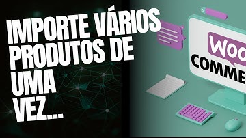 Como importar varios produtos no woocommerce