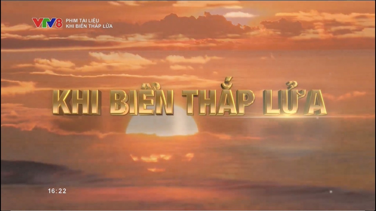 Phim tài liệu: Khi biển thắp lửa #vtv8 #phimtailieu #lichsu