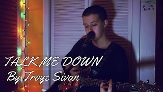 TALK ME DOWN- TROYE SIVAN (COVER)
