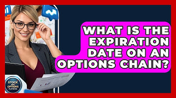What Is The Expiration Date On An Options Chain? - Stock and Options Playbook