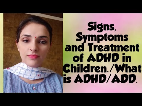 What is ADHD? Signs and Symptoms of ADHD in children/Treatment of ADHD.