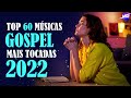 Louvores de Adoração 2022 - Top 60 Músicas Gospel Mais Tocadas 2022 - Hinos Evangélicos 2022 #13