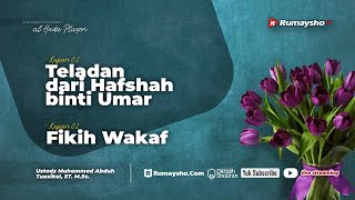 Teladan dari Hafshah Binti Umar & Fikih Wakaf (Bagian kedua) - Ustadz Muhammad Abduh Tuasikal, M.Sc.