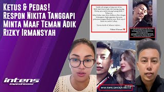 Respon Nikita Tanggapi minta Maaf Teman Adik Rizky Irmansyah | Intens Investigasi | Eps 3688