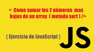 Como sumar los 2 números mas bajos de un array - Ejercicio de JavaScript