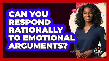 Can You Respond Rationally To Emotional Arguments?