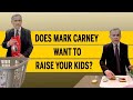 Does Mark Carney want to raise your kids?