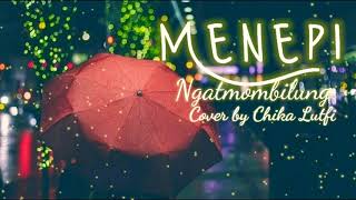 Menepi  Ngatmombilung  Cover By Chika Lutfi lirik