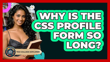 Why Is The CSS Profile Form So Long? - The College Explorer
