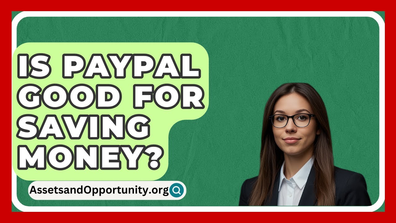 Is PayPal Good For Saving Money? - AssetsandOpportunity.org
