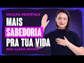 ORAÇÃO PROFÉTICA - MAIS SABEDORIA PRA TUA VIDA / Ana Clara Rocha