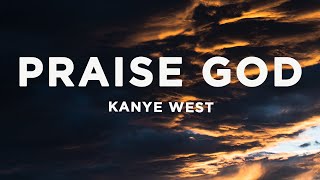 Kanye West - Prąise God (Lyrics) | Even if you are not ready for the day, it cannot always be night