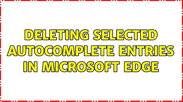 Deleting selected autocomplete entries in Microsoft Edge (2 Solutions!!)