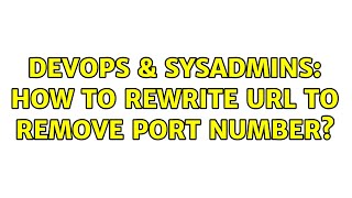DevOps & SysAdmins: How to rewrite url to remove port number? (2 Solutions!!) Profile